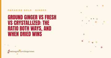 Ground Ginger vs Fresh vs Crystallized: The Ratio Both Ways, and When Dried Wins