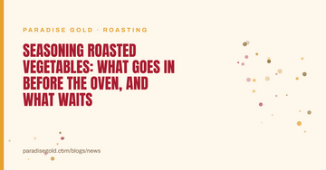 Seasoning Roasted Vegetables: What Goes In Before the Oven, and What Waits